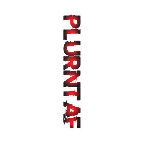 PLURNT AF Sticker - Kiss-Cut Vinyl Decals - 8 x 10 /