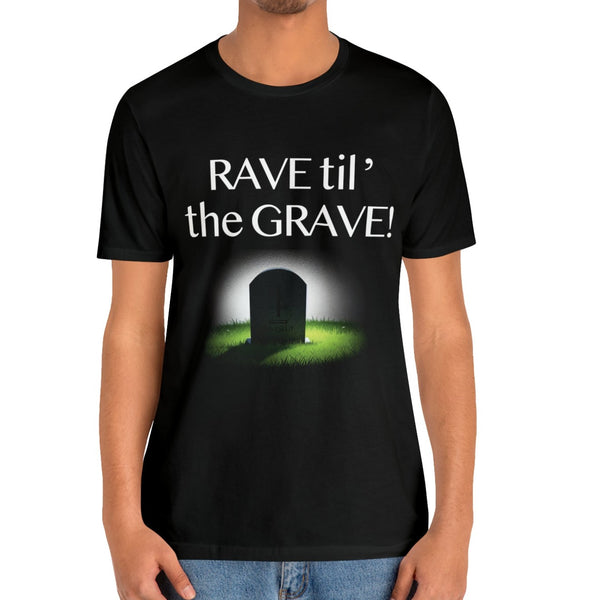 Rave til the Grave - Mens Tshirt - Black / S - T-Shirt